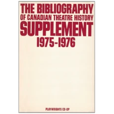 The Bibliography of Canadian theatre history: Supplement, 1975-1976