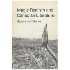 Magic Realism and Canadian Literature: Essays and Stories