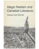 Magic Realism and Canadian Literature: Essays and Stories