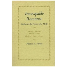 Inescapable Romance: Studies in the Poetics of a Mode
