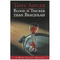 Blood Is Thicker Than Beaujolais: A Wine Lover's Mystery