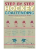 Step by Step Hockey Goaltending: The Complete Illustrated Guide (Step By Step Sports)