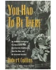 You Had to Be There : An Intimate Portrait of the Generation that Survived the Depression, Won the War, and Re-invented Canada