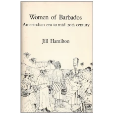 Women of Barbados: Amerindian Era to Mid 20th Century