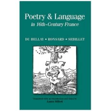 Poetry & Language in 16th-Century France: Du Bellay, Ronsard, Sebillet