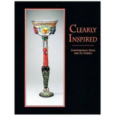 Clearly Inspired: Contemporary Glass and Its Origins