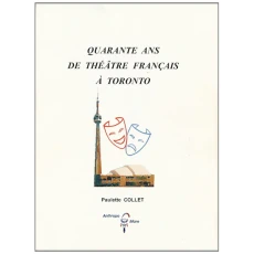 Quarante Ans de Theatre Francais a Toronto
