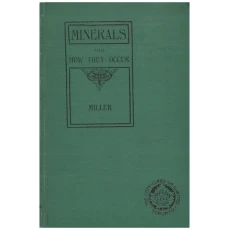 Minerals and How They Occur; A Book for Secondary Schools and Prospectors