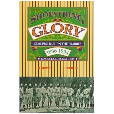 Shoestring Glory: A Prairie History of Semi-Pro Ball