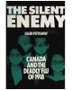 Silent Enemy: Canada and the Deadly Flu of 1918