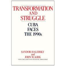 Transformation and Struggle: Cuba Faces the 1990s