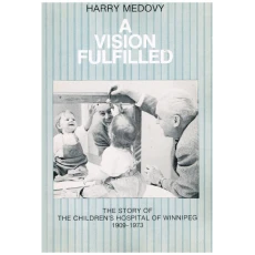 A Vision Fulfilled: The Story of the Children's Hospital of Winnipeg, 1909-1973