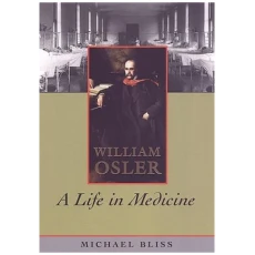 William Osler: A Life in Medicine