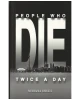 People Who Die Twice a Day