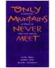 Only Mountains Never Meet: A Collection of Stories by Three New Writers