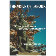 The Voice of Labour : A Life in Toronto's Construction Industry