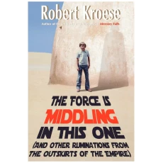 The Force is Middling in this One: And Other Ruminations from the Outskirts of the Empire