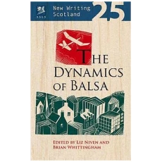 The Dynamics of Balsa - New Writing Scotland 25
