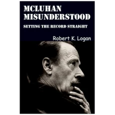McLuhan Misunderstood: Setting the Record Straight
