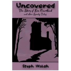 Uncovered: The Story of Eva Courtland and Other Spooky Tales