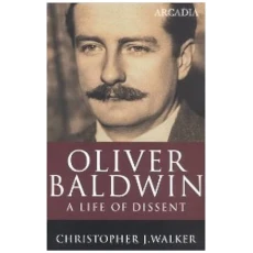 Oliver Baldwin: A Life of Dissent