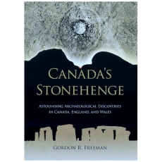 Canada's Stonehenge: Astounding Archaeological Discoveries in Canada, England, and Wales