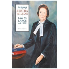 Judging Bertha Wilson: Law as Large as Life