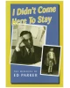 I Didn't Come Here to Stay: The Memoirs of Ed Parker