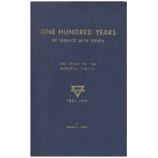 One hundred years of service with youth. The story of The Montreal YMCA.