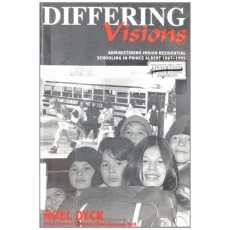 Differing visions: Administering Indian Residential Schooling in Prince Albert 1867-1995