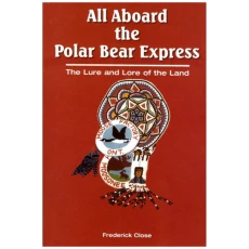 All Aboard the Polar Bear Express: The Lure and Lore of the Land
