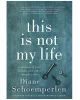 This Is Not My Life: A Memoir of Love, Prison, and Other Complications