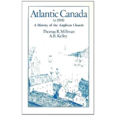 Atlantic Canada to 1900: A History of the Anglican Church
