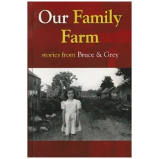 Our Family Farm - Stories from Bruce & Grey