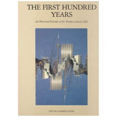 The First Hundred Years: An Historical Portrait of the Toronto Camera Club