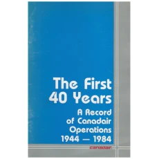 The First 40 Years - A Record of Canadair Operations 1944-1984