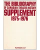 The Bibliography of Canadian theatre history: Supplement, 1975-1976