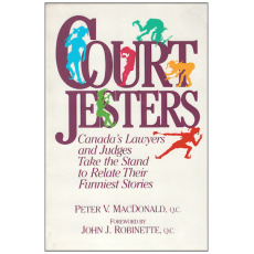 Court Jesters: Canada's Lawyers and Judges Take the Stand to Relate Their Funniest Stories