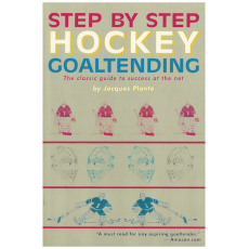 Step by Step Hockey Goaltending: The Complete Illustrated Guide (Step By Step Sports)
