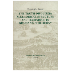 The Truth Disguised: Allegorical Structure and Technique in Gracian's "Criticon"