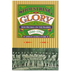 Shoestring Glory: A Prairie History of Semi-Pro Ball