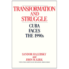 Transformation and Struggle: Cuba Faces the 1990s