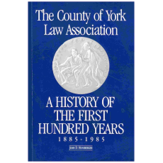 County of York Law Association: A History of the First Hundred Years 1885 - 1985
