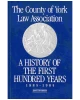 County of York Law Association: A History of the First Hundred Years 1885 - 1985
