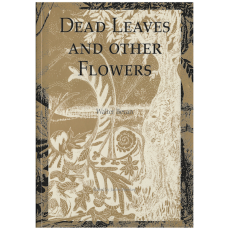 Dead Leaves and Other Flowers
