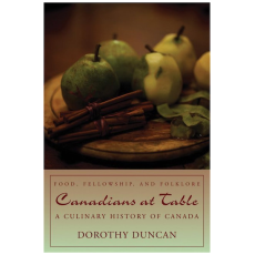 Canadians at Table: Food, Fellowship, and Folklore: A Culinary History of Canada