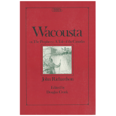 Wacousta or the Prophecy: a Tale of the Canadas